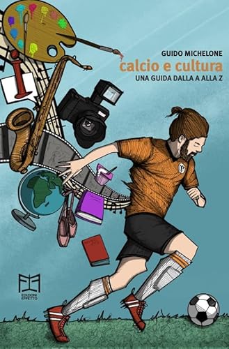 Calcio e cultura. Una guida dalla A alla Z von Effetto