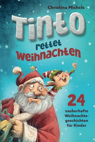 Tinto rettet Weihnachten: 24 zauberhafte Weihnachtsgeschichten für Kinder. Ein Adventskalender Buch zum gemeinsamen Lesen und Vorlesen. von BRM