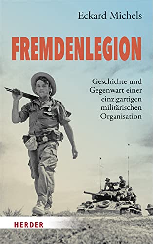 Fremdenlegion: Geschichte und Gegenwart einer einzigartigen militärischen Organisation von Herder Verlag GmbH