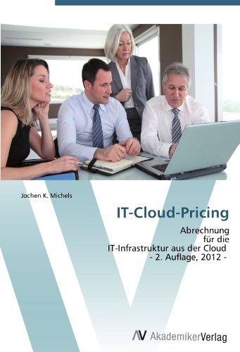 IT-Cloud-Pricing: Abrechnung für die IT-Infrastruktur aus der Cloud - 2. Auflage, 2012 -