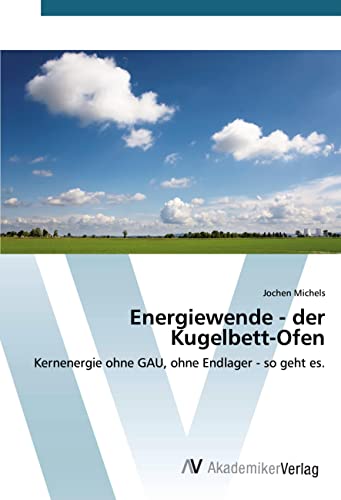 Energiewende - der Kugelbett-Ofen: Kernenergie ohne GAU, ohne Endlager - so geht es. Energiewende - der Kugelbett-Ofen: Kernenergie ohne GAU, ohne Endlager - so geht es.