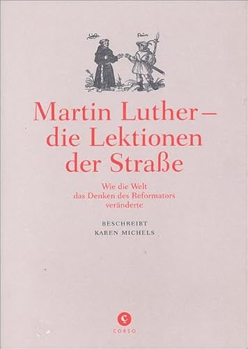 Martin Luther - die Lektionen der Straße: Wie die Welt das Denken des Reformators veränderte