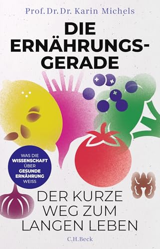 Die Ernährungsgerade: Der kurze Weg zum langen Leben. Was die Wissenschaft über gesunde Ernährung weiß Die Ernährungsgerade: Der kurze Weg zum langen Leben. Was die Wissenschaft über gesunde Ernährung weiß