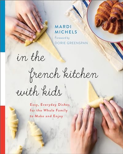 In the French Kitchen with Kids: Easy, Everyday Dishes for the Whole Family to Make and Enjoy: A Cookbook von Appetite by Random House