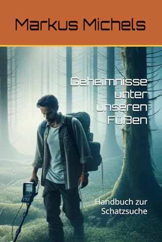 Geheimnisse unter unseren Füßen: Handbuch zur Schatzsuche von Independently published