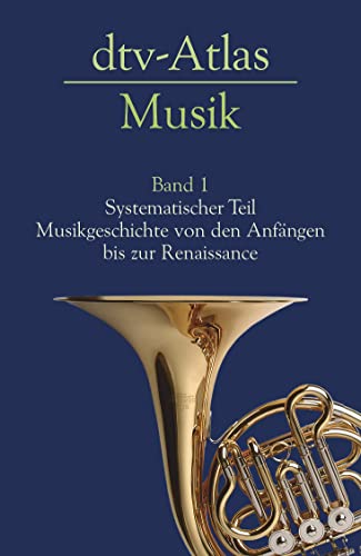 dtv - Atlas Musik 1: Systematischer Teil. Musikgeschichte von den Anfängen bis zur Renaissance dtv - Atlas Musik 1: Systematischer Teil. Musikgeschichte von den Anfängen bis zur Renaissance