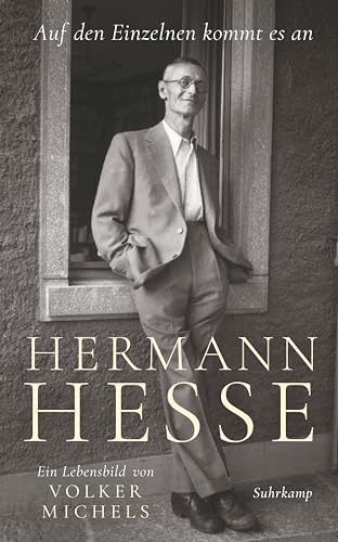 »Auf den Einzelnen kommt es an«: Hermann Hesse – ein Lebensbild