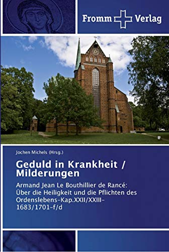 Geduld in Krankheit / Milderungen: Armand Jean Le Bouthillier de Rancé: Über die Heiligkeit und die Pflichten des Ordenslebens–Kap.XXII/XXIII-1683/1701-f/d