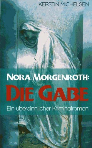 Nora Morgenroth: Die Gabe von CreateSpace Independent Publishing Platform