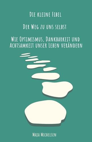 Der Weg zu uns selbst: Wie Optimismus, Dankbarkeit und Achtsamkeit unser Leben verändern + Praxis Tipps Der Weg zu uns selbst: Wie Optimismus, Dankbarkeit und Achtsamkeit unser Leben verändern + Praxis Tipps von Eigenverlag