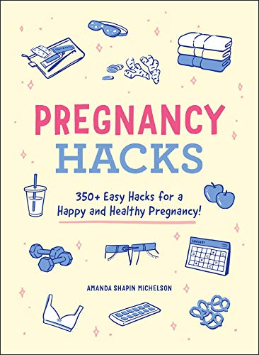 Pregnancy Hacks: 350+ Easy Hacks for a Happy and Healthy Pregnancy! (Life Hacks Series) von Adams Media