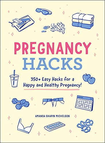 Pregnancy Hacks: 350+ Easy Hacks for a Happy and Healthy Pregnancy! (Life Hacks Series)