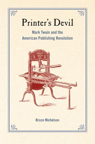 Printer's Devil: Mark Twain And the American Publishing Revolution von University of California Press