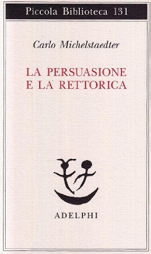 La persuasione e la retorica (Piccola biblioteca Adelphi)