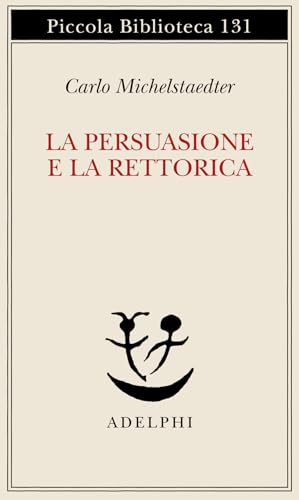 La persuasione e la retorica (Piccola biblioteca Adelphi) von Adelphi