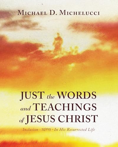 Just the Words and Teachings of Jesus Christ: Inclusion - ¿¿¿¿¿ - In His Resurrected Life von Trilogy Christian Publishing, Inc.