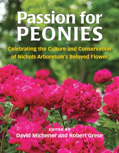 Passion for Peonies: Celebrating the Culture and Conservation of Nichols Arboretum's Beloved Flower