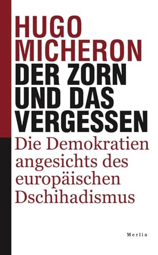 Der Zorn und das Vergessen: Die Demokratien angesichts des europäischen Dschihadismus von Merlin Verlag