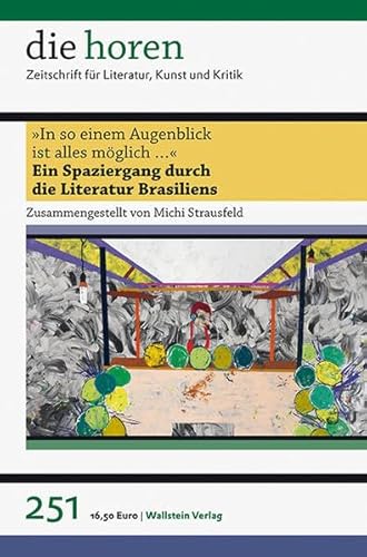 »In so einem Augenblick ist alles möglich ...«: Ein Spaziergang durch die Literatur Brasiliens (die horen) (die horen: Zeitschrift für Literatur, Kunst und Kritik)