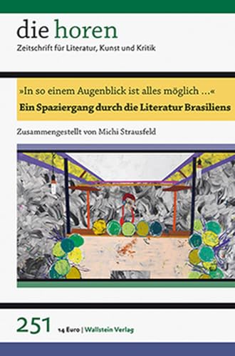 »In so einem Augenblick ist alles möglich ...«: Ein Spaziergang durch die Literatur Brasiliens (die horen) (die horen: Zeitschrift für Literatur, Kunst und Kritik) von Wallstein