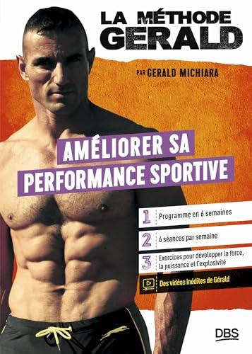 La méthode Gérald - Améliorer sa performance sportive: Programme en 6 semaines - Exercices pour développer la force, la puissance et l'explosivité von DE BOECK SUP