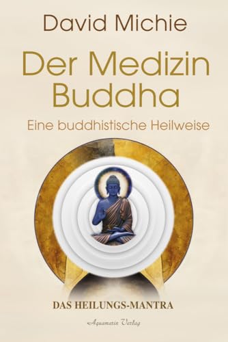 Der Medizin-Buddha – Eine buddhistische Heilweise: Ein Heilungs-Mantra