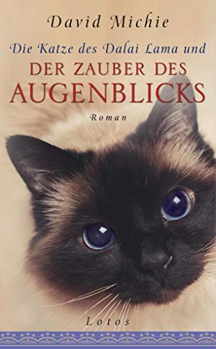 Die Katze des Dalai Lama und der Zauber des Augenblicks: Roman Die Katze des Dalai Lama und der Zauber des Augenblicks: Roman
