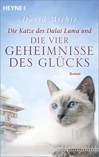 Die Katze des Dalai Lama und die vier Geheimnisse des Glücks: Roman. - Band 4 der Romanreihe (Romanreihe Katze des Dalai Lama, Band 4) von Heyne Verlag