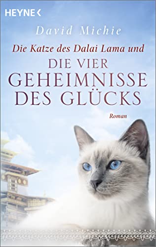 Die Katze des Dalai Lama und die vier Geheimnisse des Glücks: Roman. - Band 4 der Romanreihe (Romanreihe Katze des Dalai Lama, Band 4) von HEYNE