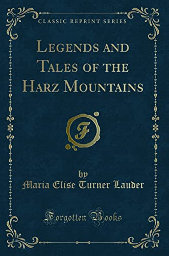 Legends and Tales of the Harz Mountains (Classic Reprint)