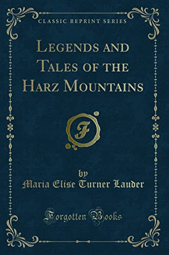 Legends and Tales of the Harz Mountains (Classic Reprint) von Forgotten Books