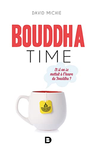Bouddha Time - Et si on se mettait à l'heure du Bouddha ? Bouddha Time - Et si on se mettait à l'heure du Bouddha ?
