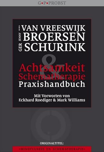 Achtsamkeit und Schematherapie - Praxishandbuch: AchtsamkeitsförderndeTechniken für Menschen mit Persönlichkeitsproblemen Achtsamkeit und Schematherapie - Praxishandbuch: AchtsamkeitsförderndeTechniken für Menschen mit Persönlichkeitsproblemen von G.P. Probst Verlag