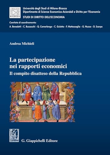 La partecipazione nei rapporti economici. Il compito disatteso della Repubblica (Collana del Dip. di Scienze Economico-Aziendali e Diritto per l'Economia. Studi di Diritto dell'Economia) von Giappichelli