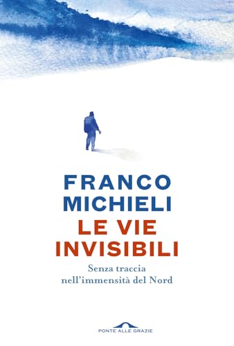 Le vie invisibili. Senza traccia nell'immensità del Nord (Passi) von Ponte alle Grazie