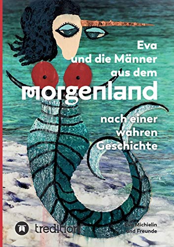 Eva und die Männer aus dem Morgenland: Nach einer wahren Geschichte Eva und die Männer aus dem Morgenland: Nach einer wahren Geschichte von tredition
