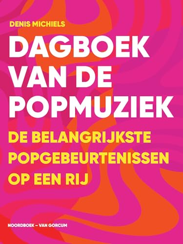 Dagboek van de popmuziek: de belangrijkste popgebeurtenissen op een rij von Noordboek - Van Gorcum