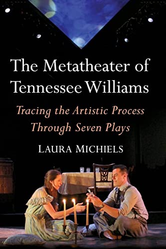 The Metatheater of Tennessee Williams: Tracing the Artistic Process Through Seven Plays