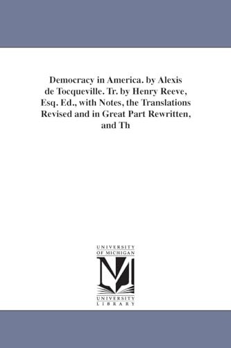 Democracy in America. By Alexis de Tocqueville. Tr. by Henry Reeve, esq. Ed., with notes, the translations revised and in great part rewritten, and ... translated, by Francis Bowen ...: Vol. 2 von University of Michigan Library