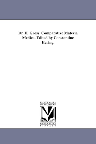 Dr. H. Gross' Comparative materia medica. Edited by Constantine Hering. Dr. H. Gross' Comparative materia medica. Edited by Constantine Hering. von University of Michigan Library