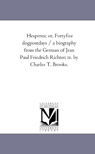 Hesperus; or, Fortyfive dogpostdays / a biography from the German of Jean Paul Friedrich Richter; tr. by Charles T. Brooks.