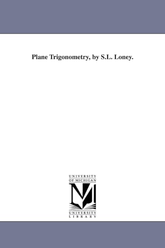Plane trigonometry, by S.L. Loney. von University of Michigan Library