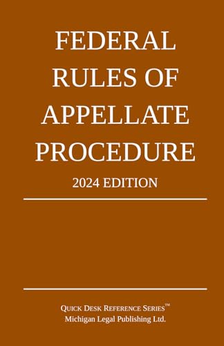Federal Rules of Appellate Procedure; 2024 Edition: With Appendix of Length Limits and Official Forms von Michigan Legal Publishing Ltd.