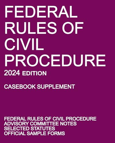 Federal Rules of Civil Procedure; 2024 Edition (Casebook Supplement): With Advisory Committee Notes, Selected Statutes, and Official Forms von Michigan Legal Publishing Ltd.