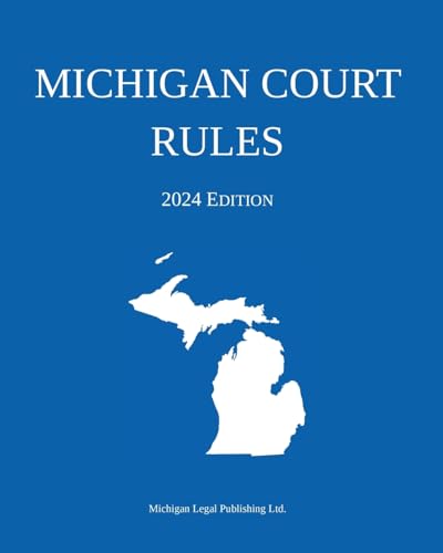 Michigan Court Rules; 2024 Edition von Michigan Legal Publishing Ltd.