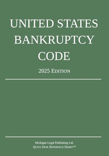 United States Bankruptcy Code; 2025 Edition United States Bankruptcy Code; 2025 Edition von Michigan Legal Publishing Ltd.