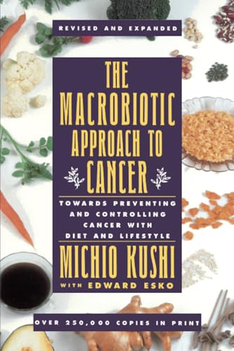 The Macrobiotic Approach to Cancer: Towards Preventing and Controlling Cancer with Diet and Lifestyle The Macrobiotic Approach to Cancer: Towards Preventing and Controlling Cancer with Diet and Lifestyle von Avery