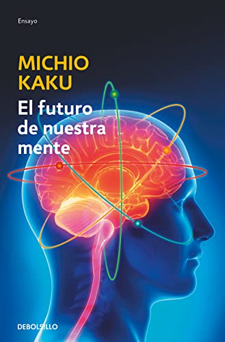 El futuro de nuestra mente : el reto científico para entender, mejorar, y fortalecer nuestra mente (Ensayo | Ciencia) von DEBOLSILLO