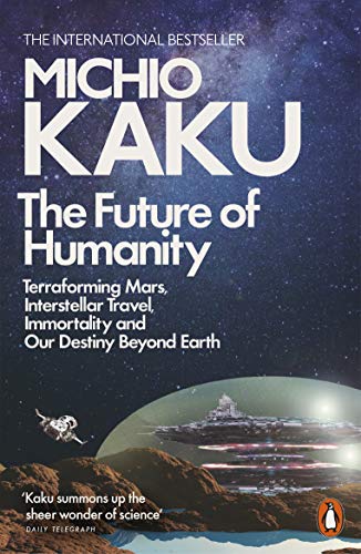 The Future of Humanity: Terraforming Mars, Interstellar Travel, Immortality, and Our Destiny Beyond von Penguin