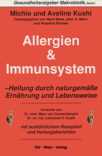 Allergien & Immunsystem: Heilung durch naturgemäße Ernährung und Lebensweise (Gesundheitsratgeber Makrobiotik)